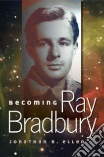 Becoming Ray Bradbury libro in lingua di Eller Jonathan R.