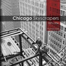 Chicago Skyscrapers, 1871-1934 libro in lingua di Leslie Thomas