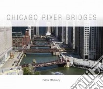 Chicago River Bridges libro in lingua di Mcbriarty Patrick T.