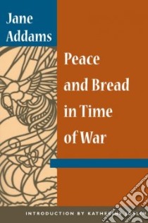 Peace and Bread in Time of War libro in lingua di Addams Jane, Joslin Katherine (INT), Joslin Katherine
