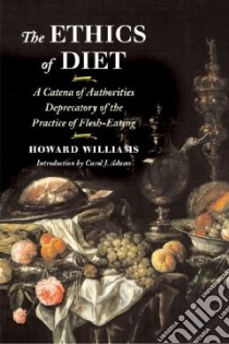 The Ethics of Diet libro in lingua di Williams Howard, Adams Carol J. (INT), Adams Carol J.