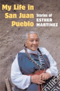 My Life in San Juan Pueblo libro in lingua di Martinez Esther (EDT), Jacobs Sue-Ellen, Binford Josephine, Carroll M. Ellien (EDT), Smith Henrietta M. (EDT)