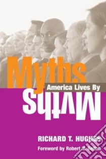 Myths America Lives By libro in lingua di Hughes Richard T.