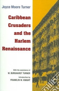 Caribbean Crusaders And The Harlem Renaissance libro in lingua di Turner Joyce Moore, Turner W. Burghardt