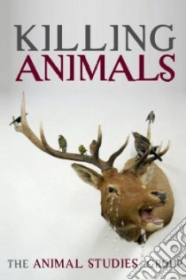 Killing Animals libro in lingua di Animal Studies Group