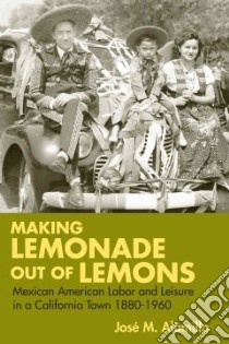 Making Lemonade Out of Lemons libro in lingua di Alamillo Jose M.
