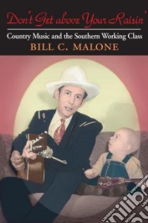 Don't Get Above Your Raisin' libro in lingua di Malone Bill C.