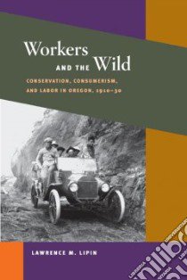 Workers And the Wild libro in lingua di Lipin Lawrence M.