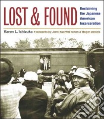 Lost And Found libro in lingua di Ishizuka Karen L., Tchen John Kuo Wei (FRW), Daniels Roger (FRW)