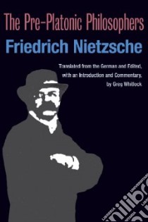 The Pre-platonic Philosophers libro in lingua di Nietzsche Friedrich Wilhelm, Whitlock Greg (EDT)