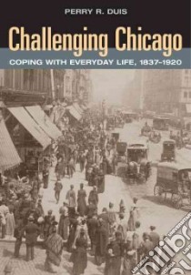 Challenging Chicago libro in lingua di Duis Perry R.