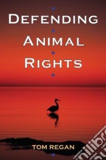 Defending Animal Rights libro in lingua di Regan Tom