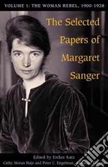 The Selected Papers of Margaret Sanger libro in lingua di Katz Esther (EDT), Hajo Cathy Moran (EDT), Engelman Peter C. (EDT)