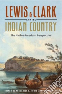 Lewis & Clark and the Indian Country libro in lingua di Hoxie Frederick E. (EDT), Nelson Jay T. (EDT)