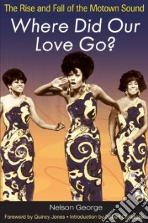 Where Did Our Love Go? libro in lingua di George Nelson, Jones Quincy (FRW), Christgau Robert (INT)