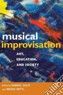 Musical Improvisation libro in lingua di Solis Gabriel (EDT), Nettl Bruno (EDT)