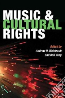 Music and Cultural Rights libro in lingua di Weintraub Andrew N. (EDT), Yung Bell (EDT)