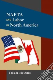 NAFTA and Labor in North America libro in lingua di Caulfield Norman