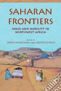 Saharan Frontiers libro in lingua di McDougall James (EDT), Scheele Judith (EDT)