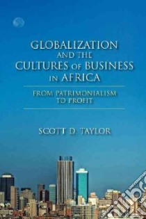 Globalization and the Cultures of Business in Africa libro in lingua di Taylor Scott D.