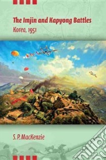 The Imjin and Kapyong Battles, Korea, 1951 libro in lingua di MacKenzie S. P.