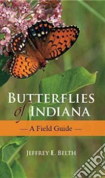 Butterflies of Indiana libro in lingua di Belth Jeffrey E.