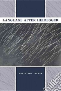 Language After Heidegger libro in lingua di Ziarek Krzysztof