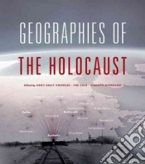 Geographies of the Holocaust libro in lingua di Knowles Anne Kelly (EDT), Cole Tim (EDT), Giordano Alberto (EDT)