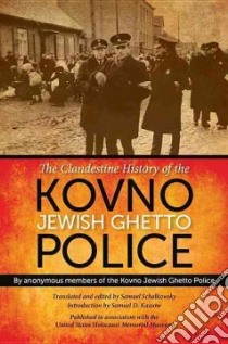 The Clandestine History of the Kovno Jewish Ghetto Police libro in lingua di Kovno Jewish Ghetto Police, Schalkowsky Samuel (TRN), Kassow Samuel D. (INT), Kassow Samuel D.