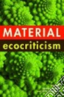 Material Ecocriticism libro in lingua di Iovino Serenella (EDT), Oppermann Serpil (EDT)