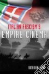 Italian Fascism's Empire Cinema libro in lingua di Ben-Ghiat Ruth