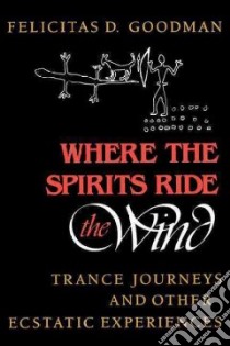 Where the Spirits Ride the Wind libro in lingua di Goodman Felicitas D.