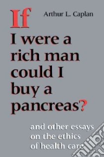If I Were a Rich Man Could I Buy a Pancreas? libro in lingua di Caplan Arthur L.