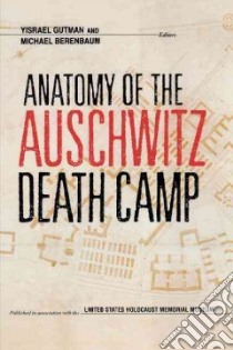 Anatomy of the Auschwitz Death Camp libro in lingua di Gutman Israel (EDT), Berenbaum Michael (EDT), Gutman Yisrael (EDT), U. S. Holocaust Memorial Museum (COR)