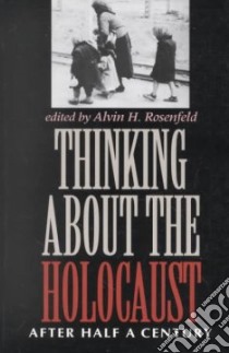Thinking About the Holocaust libro in lingua di Rosenfeld Alvin H. (EDT)