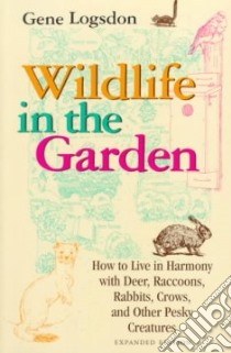 Wildlife in the Garden libro in lingua di Logsdon Gene