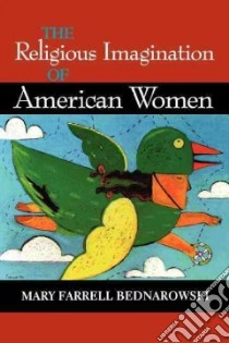The Religious Imagination of American Women libro in lingua di Bednarowski Mary Farrell