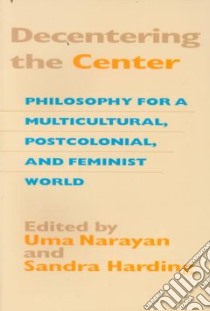 Decentering the Center libro in lingua di Narayan Uma (EDT), Harding Sandra (EDT)