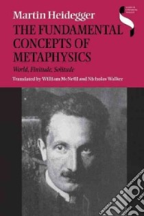The Fundamental Concepts of Metaphysics libro in lingua di Heidegger Martin, McNeill William (TRN), Walker Nicholas (TRN)