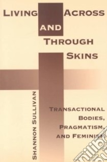 Living Across and Through Skins libro in lingua di Sullivan Shannon