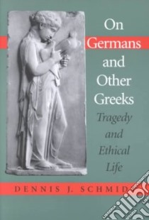 On Germans and Other Greeks libro in lingua di Schmidt Dennis J.