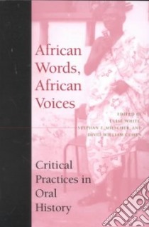 African Words, African Voices libro in lingua di White Luise S. (EDT), Miescher Stephan F. (EDT), Cohen David William (EDT)