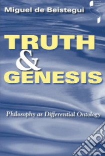 Truth and Genesis libro in lingua di De Beistegui Miguel, Beistegui Miguel De