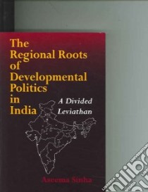 The Regional Roots Of Developmental Politics In India libro in lingua di Sinha Aseema
