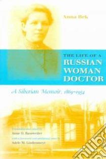 The Life Of A Russian Woman Doctor libro in lingua di Bek Anna Nikolaevna, Rassweiler Anne Dickason (TRN), Rassweiler Anne Dickason (EDT), Rassweiler Anne Dickason