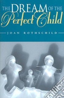The Dream Of The Perfect Child libro in lingua di Rothschild Joan