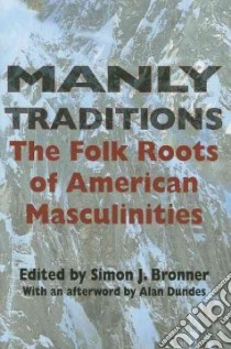 Manly Traditions libro in lingua di Bronner Simon J. (EDT), Dundes Alan (FRW)