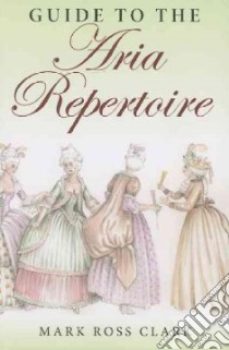 Guide to the Aria Repertoire libro in lingua di Clark Mark Ross