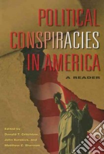 Political Conspiracies in America libro in lingua di Critchlow Donald T. (EDT), Korasick John (EDT), Sherman Matthew C. (EDT)