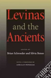 Levinas and the Ancients libro in lingua di Schroeder Brian (EDT), Benso Silvia (EDT), Peperzak Adriaan (FRW)